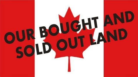 Oh Canada! Our Bought and Sold Out Land-watch