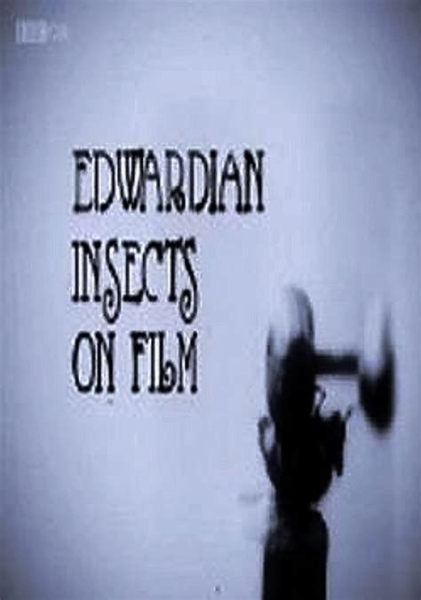 Edwardian Insects on Film-watch