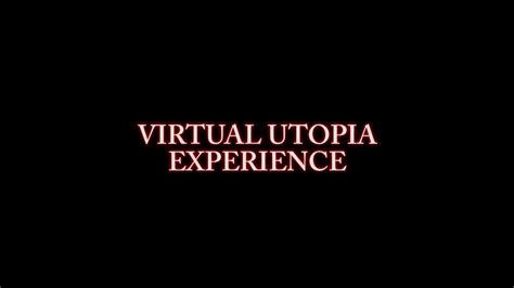 Virtual Utopia Experience:  The Movie-watch