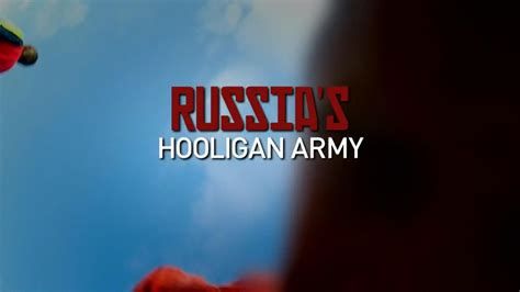 Russia's Hooligan Army-watch