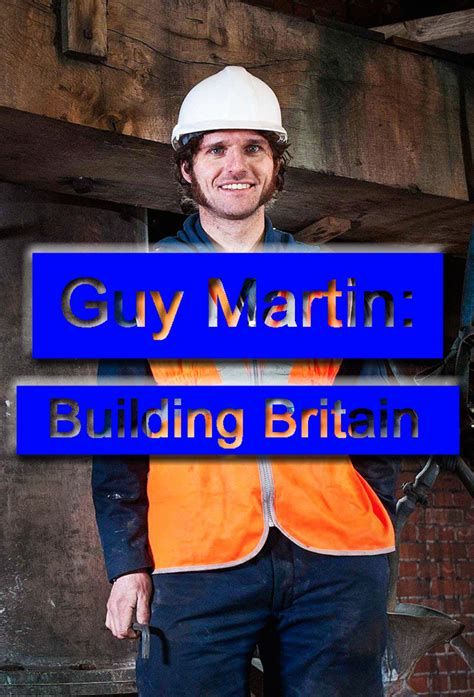 Guy Martin: Building Britain-watch