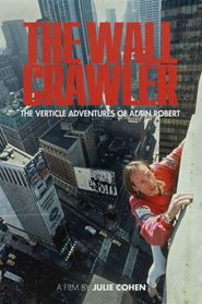 The Wall Crawler: The Verticle Adventures of Alain Robert 