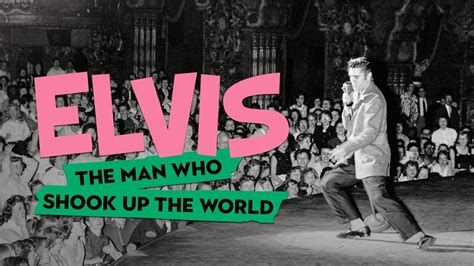 Elvis the man who shook up the world