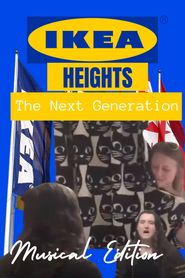 IKEA Heights - The Next Generation (Musical Edition) 