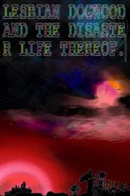 Lesbian Dogwood and the Disaster Life Thereof: Part 1 