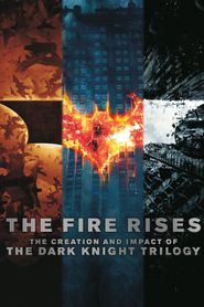The Fire Rises : The Creation and Impact of The Dark Knight Trilogy 