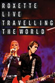 Roxette : Live Travelling the World 