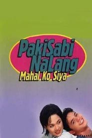 Pakisabi Na Lang... Mahal Ko Siya 