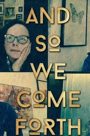And So We Come Forth 