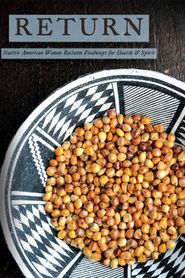 Return: Native American Women Reclaim Foodways for Health & Spirit 
