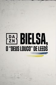 Bielsa -  O Deus Louco do Leeds 
