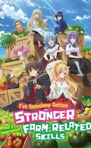 I've Somehow Gotten Stronger When I Improved My Farm-Related Skills movie